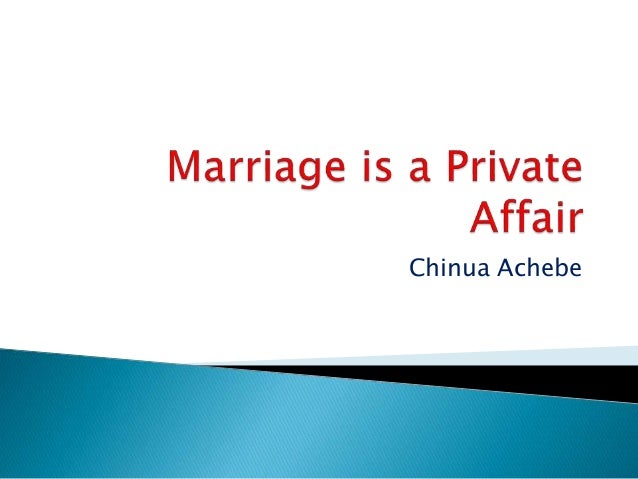 Реферат: Marriage Is A Private Affair Essay Research